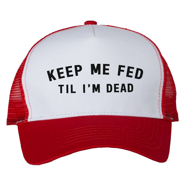 Keep Me Fed Trucker Hat